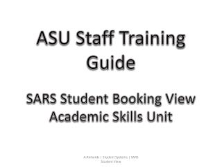 ASU Staff Training Guide SARS Student Booking View Academic Skills Unit