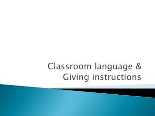 Classroom language &amp; Giving instructions