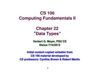CS 106 Computing Fundamentals II Chapter 22 “ Data Types”