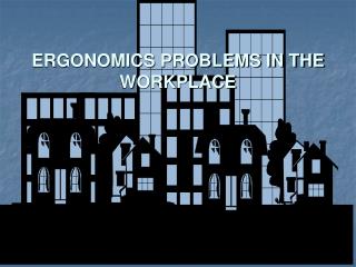 ERGONOMICS PROBLEMS IN THE WORKPLACE