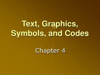 Text, Graphics, Symbols, and Codes