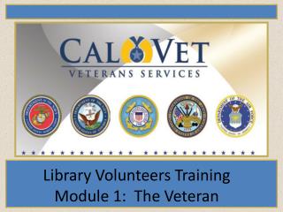Library Volunteers Training Module 1: The Veteran