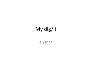 My dig/it