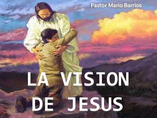 LA VISION DE JESUS