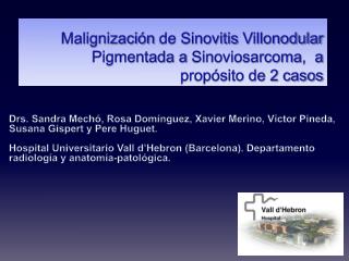 Malignización de Sinovitis Villonodular Pigmentada a Sinoviosarcoma , a propósito de 2 casos