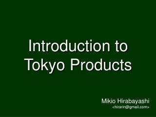 Introduction to Tokyo Products