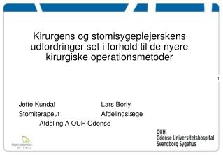 Jette Kundal			Lars Borly Stomiterapeut			Afdelingslæge 	Afdeling A OUH Odense