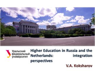 Higher Education in Russia and the Netherlands: integration perspectives V.A. Koksharov