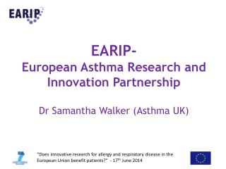 EARIP- European Asthma Research and Innovation Partnership Dr Samantha Walker (Asthma UK)