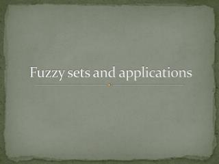 Fuzzy sets and applications