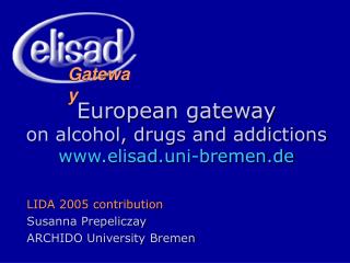 European gateway on alcohol, drugs and addictions elisad.uni-bremen.de