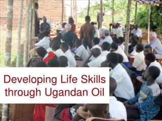 Developing Life Skills through Ugandan Oil