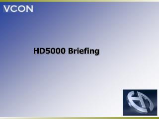 HD5000 Briefing