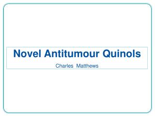 Novel Antitumour Quinols Charles Matthews