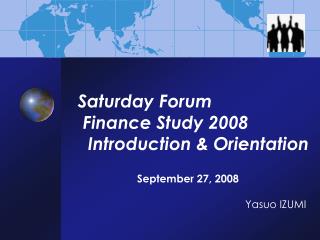 Saturday Forum Finance Study 2008 Introduction &amp; Orientation