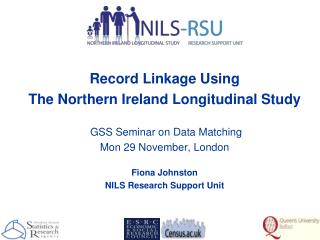 Record Linkage Using The Northern Ireland Longitudinal Study GSS Seminar on Data Matching