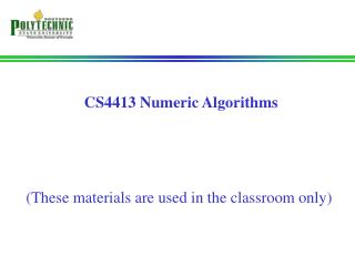 CS4413 Numeric Algorithms (These materials are used in the classroom only)