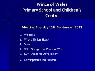 Prince of Wales Primary School and Children’s Centre Meeting Tuesday 11th September 2012