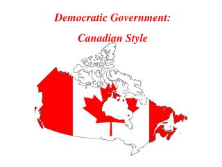 Democratic Government: Canadian Style