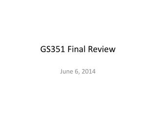 GS351 Final Review
