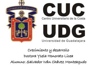Crecimiento y desarrollo Doctora Ysela Honorato Licea Alumno: Salvador Iván Chávez Monteagudo