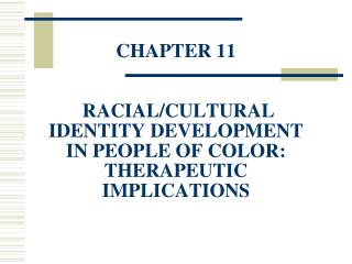 CHAPTER 11 RACIAL/CULTURAL IDENTITY DEVELOPMENT IN PEOPLE OF COLOR: THERAPEUTIC IMPLICATIONS