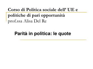 Corso di Politica sociale dell’ UE e politiche di pari opportunità prof.ssa Alisa Del Re