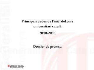 Principals dades de l’inici del curs universitari català 2010-2011 Dossier de premsa