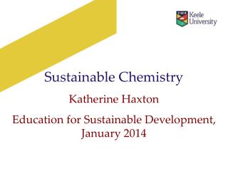 Sustainable Chemistry Katherine Haxton Education for Sustainable Development, January 2014
