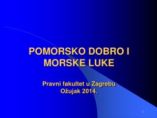 POMORSKO DOBRO I MORSKE LUKE Pravni fakultet u Zagrebu Ožujak 2014.