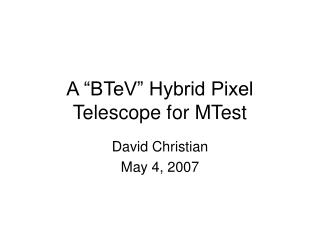 A “BTeV” Hybrid Pixel Telescope for MTest