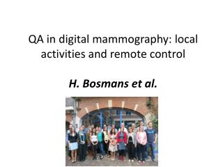 QA in digital mammography: local activities and remote control H . Bosmans et al.