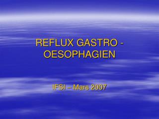 REFLUX GASTRO - OESOPHAGIEN
