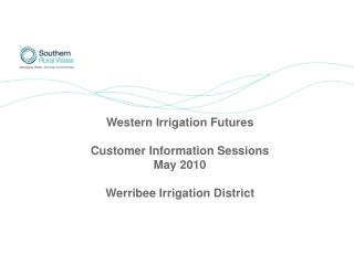Western Irrigation Futures Customer Information Sessions May 2010 Werribee Irrigation District