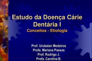Estudo da Doença Cárie Dentária I Conceitos - Etiologia