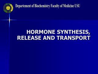 HORMONE SYNTHESIS, RELEASE AND TRANSPORT