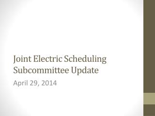 Joint Electric Scheduling Subcommittee Update