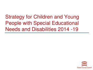 Strategy for Children and Young People with Special Educational Needs and Disabilities 2014 -19