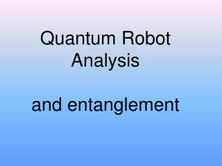 Quantum Robot Analysis and entanglement