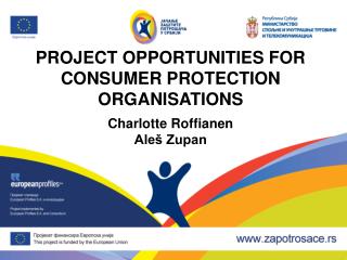 PROJECT OPPORTUNITIES FOR CONSUMER PROTECTION ORGANISATIONS Charlotte Roffianen Aleš Zupan