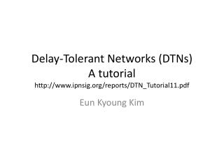Delay-Tolerant Networks (DTNs) A tutorial ipnsig/reports/DTN_Tutorial11.pdf