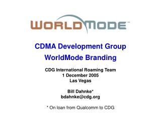 CDMA Development Group WorldMode Branding CDG International Roaming Team 1 December 2005 Las Vegas