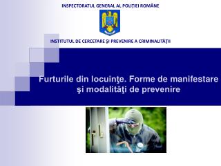 INSPECTORATUL GENERAL AL POLIŢIEI ROMÂNE INSTITUTUL DE CERCETARE ŞI PREVENIRE A CRIMINALITĂŢII