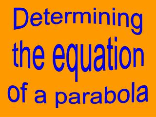 Determining the equation of a parabola
