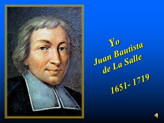 Y o Juan Bautista de La Salle 1651- 1719
