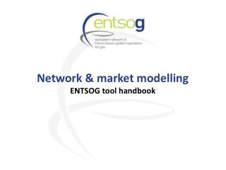 Network &amp; market modelling ENTSOG tool handbook
