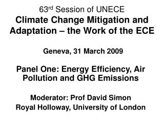Panel One: Energy Efficiency, Air Pollution and GHG Emissions Moderator: Prof David Simon