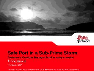Safe Port in a Sub-Prime Storm Gartmore’s Cautious Managed fund in today’s market