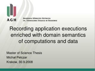 Recording application executions enriched with domain semantics of computations and data