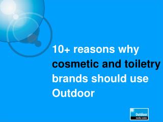 10+ reasons why cosmetic and toiletry brands should use Outdoor